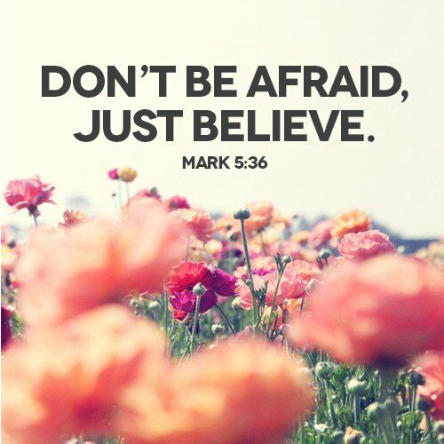 Don't be afraid just believe